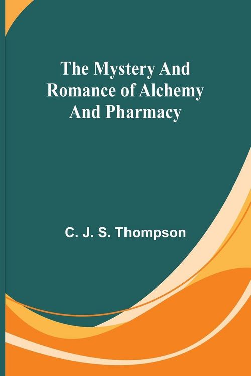 Produktbild: The Mystery and Romance of Alchemy and Pharmacy