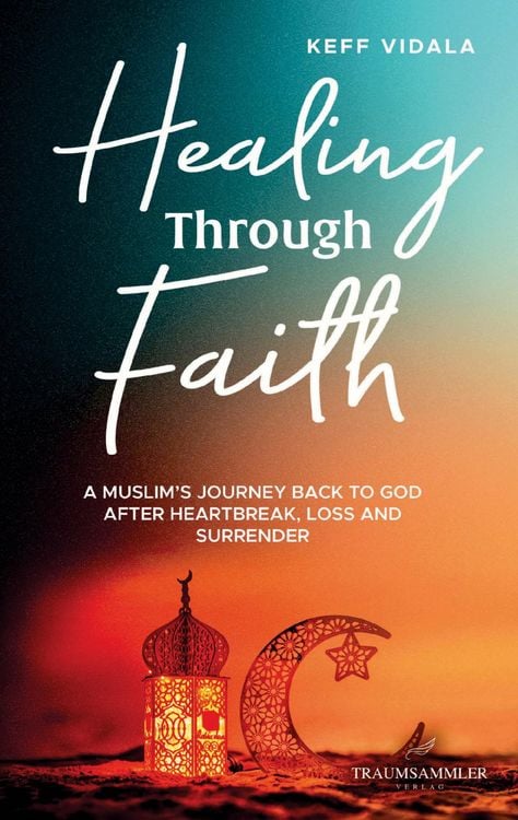Produktbild: Healing Through Faith: A Muslim's journey back to God after heartbreak, loss and surrender