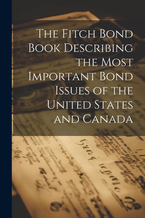 Produktbild: The Fitch Bond Book Describing the Most Important Bond Issues of the United States and Canada