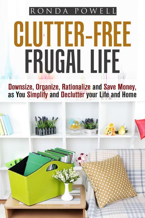 Produktbild: Clutter-Free Frugal Life: Downsize, Organize, Rationalize and Save Money as You Simplify and Declutter your Life and Home (Declutter & Organize)