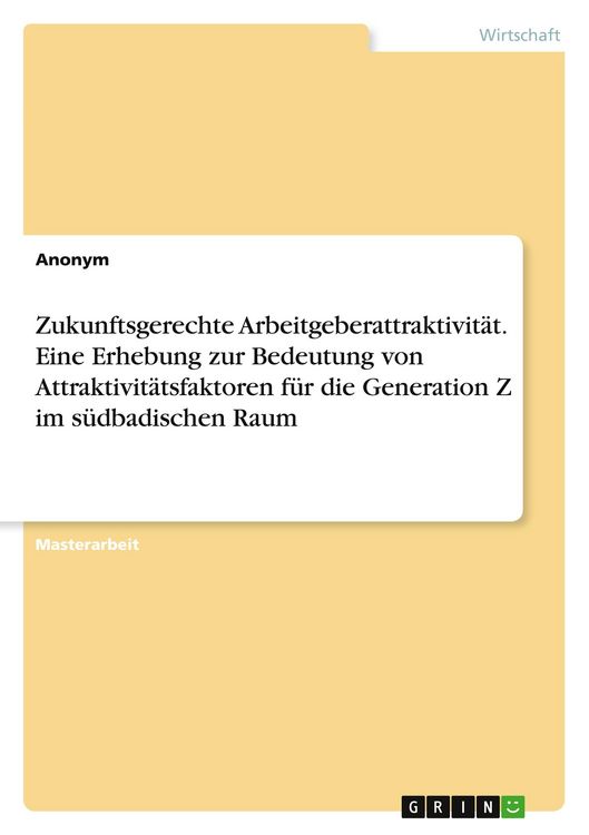 Produktbild: Zukunftsgerechte Arbeitgeberattraktivit&auml;t. Eine Erhebung zur Bedeutung von Attraktivit&auml;tsfaktoren f&uuml;r die Generation Z im s&uuml;dbadischen Raum