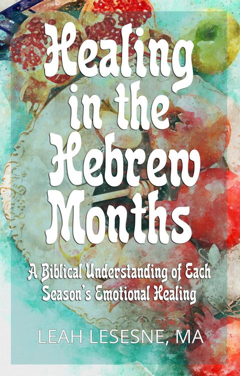 Produktbild: Healing in the Hebrew Months: A Biblical Understanding of Each Season's Emotional Healing