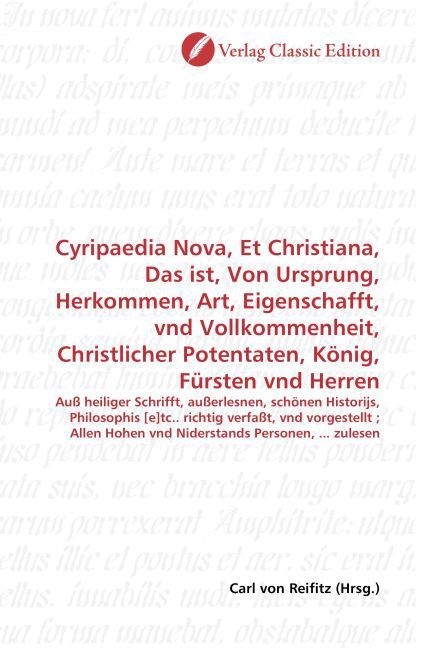 Produktbild: Cyripaedia Nova, Et Christiana, Das ist, Von Ursprung, Herkommen, Art, Eigenschafft, vnd Vollkommenheit, Christlicher Potentaten, K&ouml;nig, F&uuml;rsten vnd H