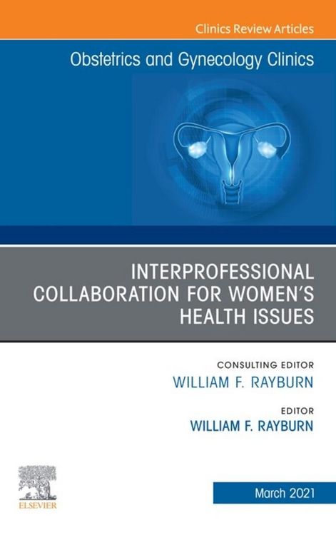 Produktbild: Interprofessional Collaboration for Women's Health Issues, An Issue of Obstetrics and Gynecology Clinics