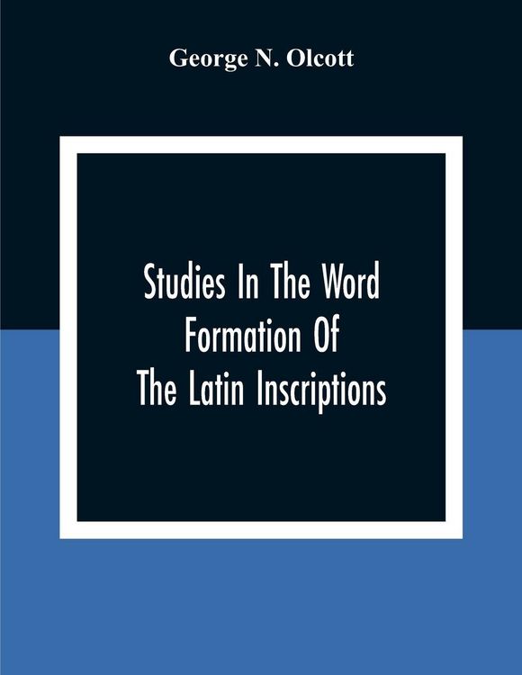 Produktbild: Studies In The Word Formation Of The Latin Inscriptions, Substantives And Adjectives, With Special Reference To The Latin Sermo Vulgaris