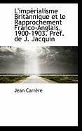 Produktbild: L'Imp Rialisme Britannique Et Le Rapprochement Franco-Anglais, 1900-1903. PR F. de J. Jacquin