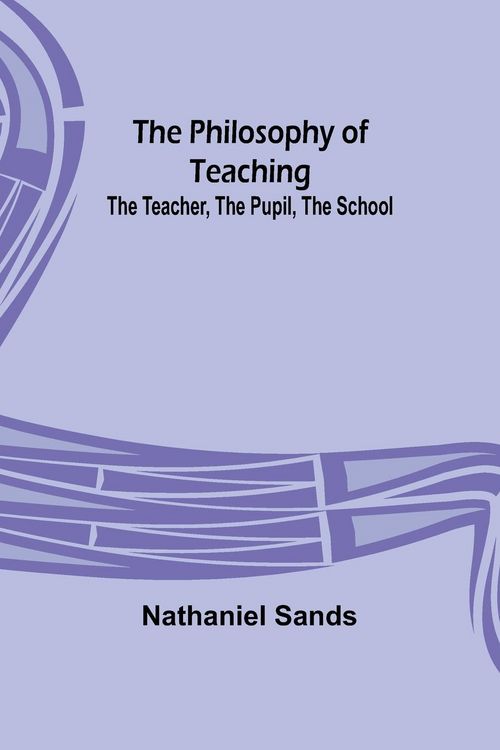 Produktbild: The Philosophy of Teaching; The Teacher, The Pupil, The School