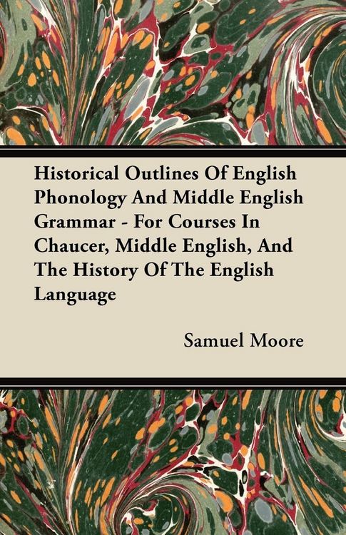 Produktbild: Historical Outlines of English Phonology and Middle English Grammar - For Courses in Chaucer, Middle English, and the History of the English Language