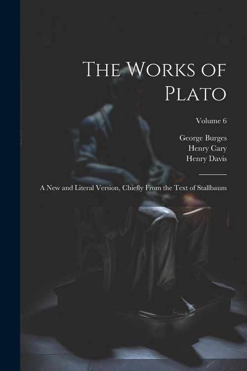 Produktbild: The Works of Plato: A new and Literal Version, Chiefly From the Text of Stallbaum; Volume 6