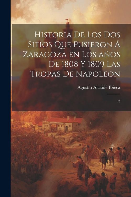 Produktbild: Historia de los dos sitios que pusieron &aacute; Zaragoza en los a&ntilde;os de 1808 y 1809 las tropas de Napoleon: 3