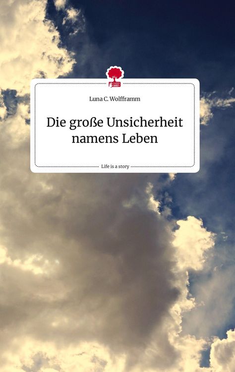 Produktbild: Die gro&szlig;e Unsicherheit namens Leben. Life is a Story - story.one