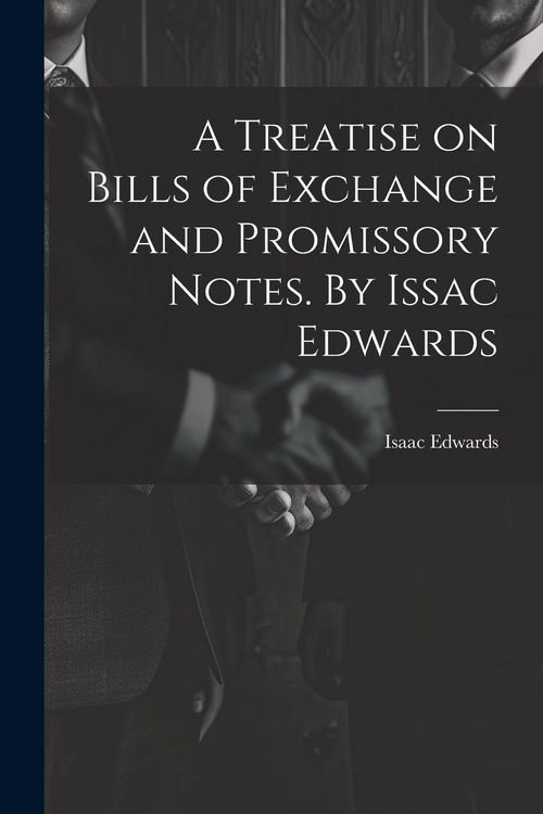 Produktbild: A Treatise on Bills of Exchange and Promissory Notes. By Issac Edwards