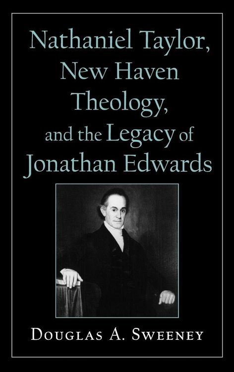 Produktbild: Nathaniel Taylor, New Haven Theology, and the Legacy of Jonathan Edwards