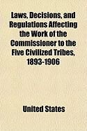 Produktbild: Laws, Decisions, and Regulations Affecting the Work of the Commissioner to the Five Civilized Tribes, 1893-1906