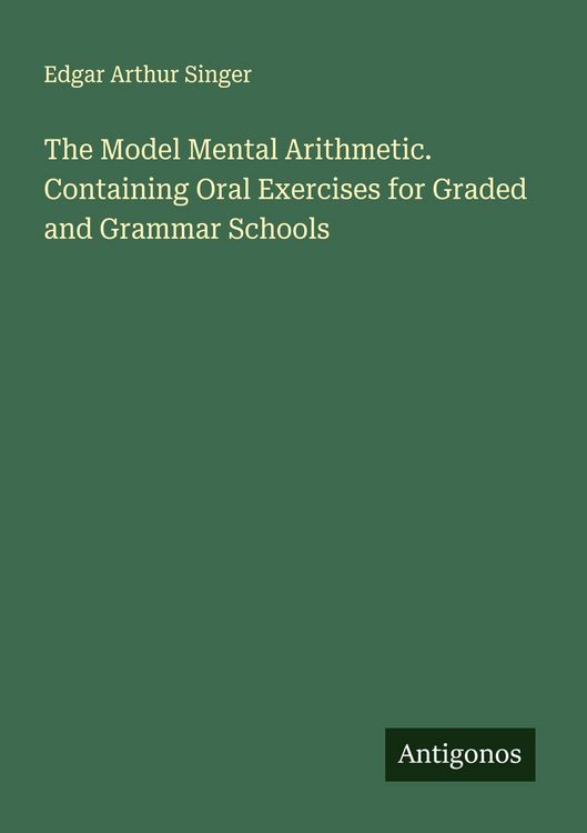 Produktbild: The Model Mental Arithmetic. Containing Oral Exercises for Graded and Grammar Schools