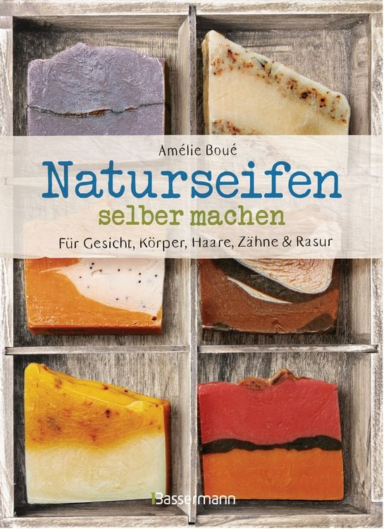Produktbild: Naturseifen selber machen f&uuml;r Gesicht, K&ouml;rper, Haare, Z&auml;hne, Rasur. F&uuml;r jeden Haut- und Haartyp. &Ouml;kologisch, nachhaltig, plastikfrei