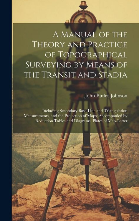Produktbild: A Manual of the Theory and Practice of Topographical Surveying by Means of the Transit and Stadia