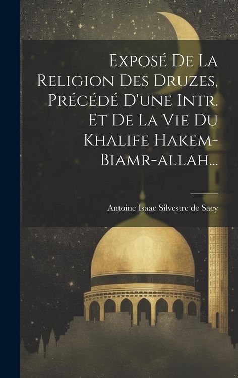 Produktbild: Expos&eacute; De La Religion Des Druzes, Pr&eacute;c&eacute;d&eacute; D'une Intr. Et De La Vie Du Khalife Hakem-biamr-allah...