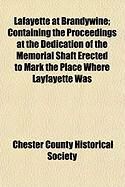 Produktbild: Lafayette at Brandywine; Containing the Proceedings at the Dedication of the Memorial Shaft Erected to Mark the Place Where Layfayette Was
