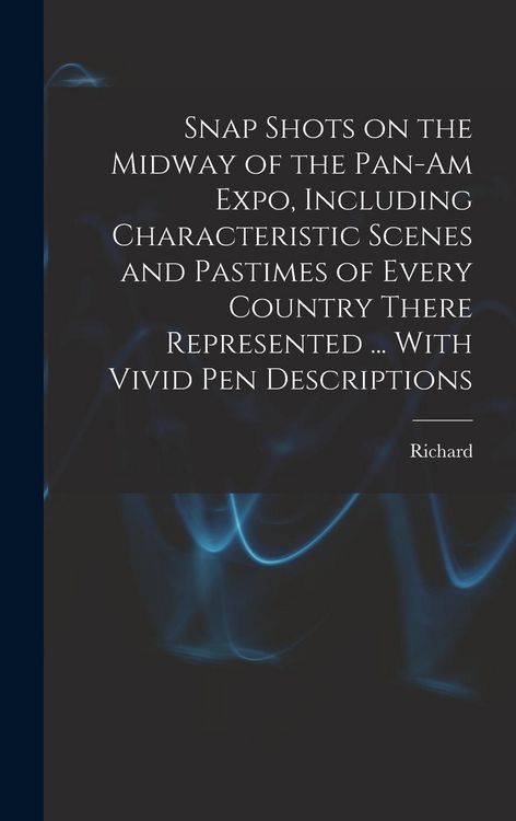 Produktbild: Snap Shots on the Midway of the Pan-Am Expo, Including Characteristic Scenes and Pastimes of Every Country There Represented ... With Vivid Pen Descri