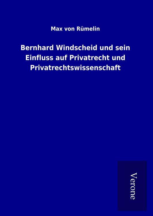 Produktbild: Bernhard Windscheid und sein Einfluss auf Privatrecht und Privatrechtswissenschaft