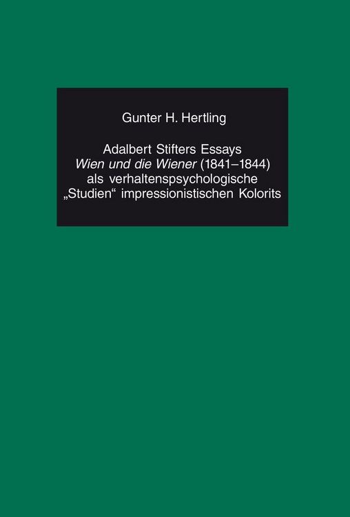 Produktbild: Adalbert Stifters Essays &laquo;Wien und die Wiener&raquo; (1841-1844) als verhaltenspsychologische &laquo;Studien&raquo; impressionistischen Kolorits
