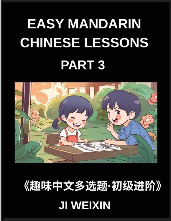 Produktbild: Easy Mandarin Chinese Lessons (Part 3)- Moderate-Level Multiple Answer Objective Tests for Young Learners and Chinese Beginners, Simplified Character Reading with Fun Mind Challenges, All HSK Levels Covered