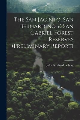 Produktbild: The San Jacinto, San Bernardino, & San Gabriel Forest Reserves (preliminary Report)