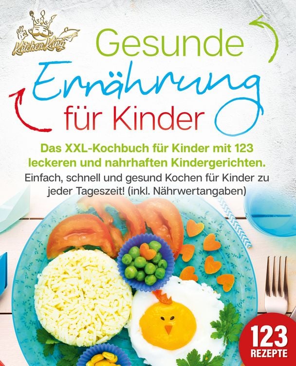 Produktbild: Gesunde Ern&auml;hrung f&uuml;r Kinder: Das XXL-Kochbuch f&uuml;r Kinder mit 123 leckeren und nahrhaften Kindergerichten. Einfach, schnell und gesund kochen f&uuml;r Kinder zu jeder Tageszeit! (inkl. N&auml;hrwertangaben)