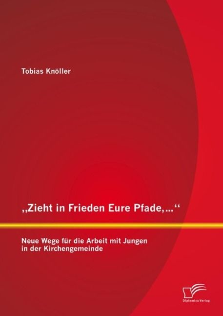 Produktbild: "Zieht in Frieden Eure Pfade,...": Neue Wege f&uuml;r die Arbeit mit Jungen in der Kirchengemeinde