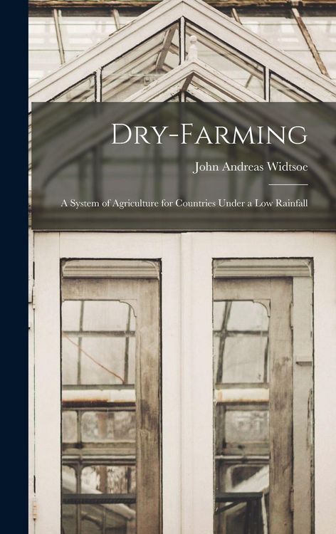 Produktbild: Dry-farming: a System of Agriculture for Countries Under a Low Rainfall