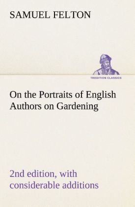 Produktbild: On the Portraits of English Authors on Gardening, with Biographical Notices of Them, 2nd edition, with considerable additions