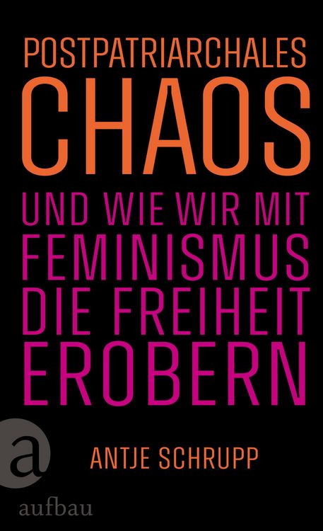 Produktbild: Postpatriarchales Chaos und wie wir mit Feminismus die Freiheit erobern