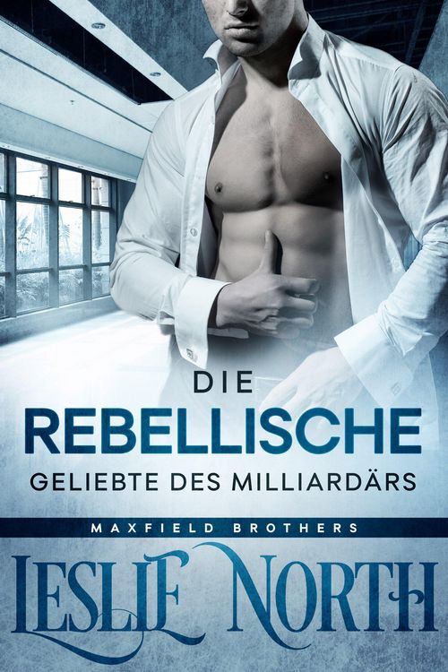 Produktbild: Die Rebellische Geliebte des Milliard&auml;rs (Die Maxfield-Br&uuml;der Serie, #2)
