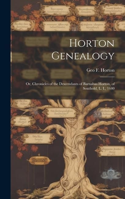 Produktbild: Horton Genealogy; or, Chronicles of the Descendants of Barnabas Horton, of Southold, L. I., 1640