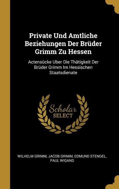 Produktbild: Private Und Amtliche Beziehungen Der Br&uuml;der Grimm Zu Hessen