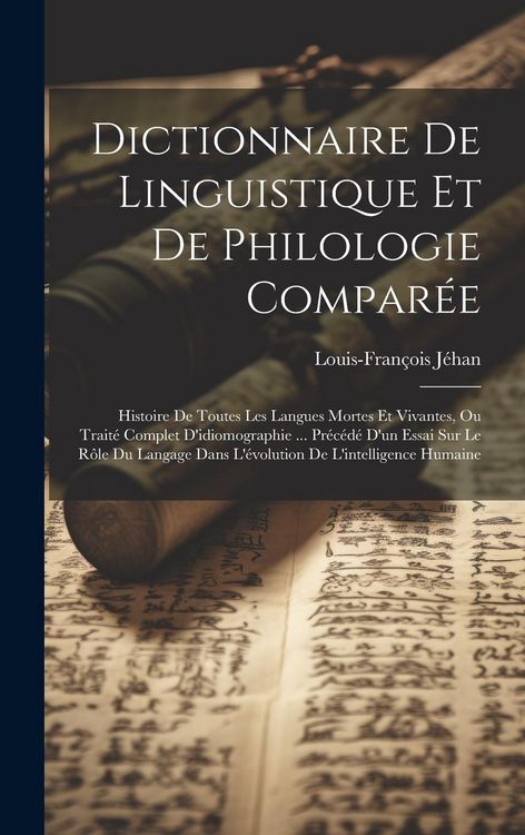 Produktbild: Dictionnaire De Linguistique Et De Philologie Compar&eacute;e: Histoire De Toutes Les Langues Mortes Et Vivantes, Ou Trait&eacute; Complet D'idiomographie ... Pr&eacute;c&eacute;