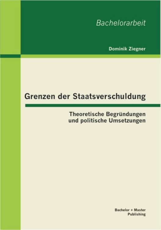 Produktbild: Grenzen der Staatsverschuldung: Theoretische Begr&uuml;ndungen und politische Umsetzungen