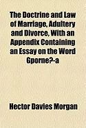 Produktbild: The Doctrine and Law of Marriage, Adultery and Divorce, with an Appendix Containing an Essay on the Word Gpornea