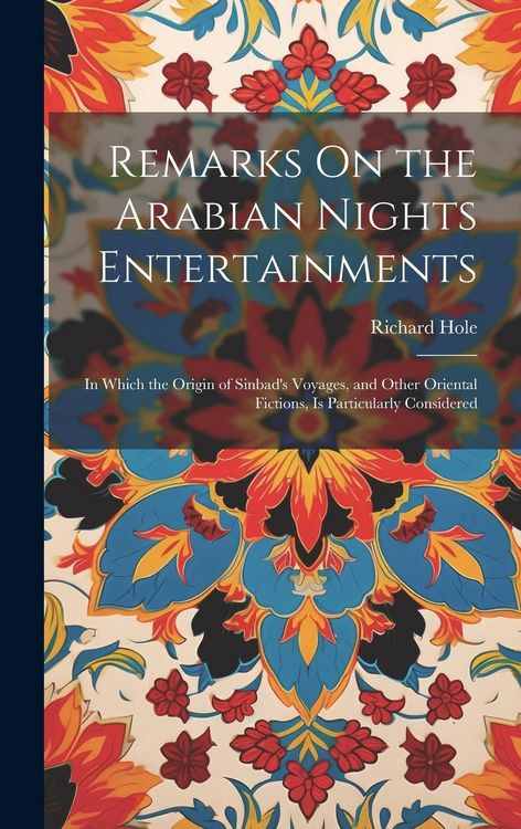 Produktbild: Remarks On the Arabian Nights Entertainments: In Which the Origin of Sinbad's Voyages, and Other Oriental Fictions, Is Particularly Considered