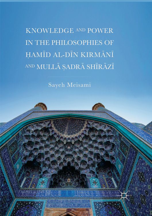 Produktbild: Knowledge and Power in the Philosophies of Ḥamīd al-Dīn Kirmānī and Mullā Ṣadrā Shīrāzī