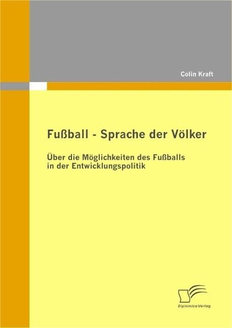 Produktbild: Fu&szlig;ball - Sprache der V&ouml;lker: &Uuml;ber die M&ouml;glichkeiten des Fu&szlig;balls in der Entwicklungspolitik