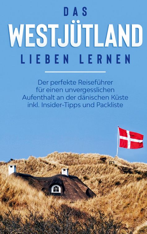 Produktbild: Das Westj&uuml;tland lieben lernen: Der perfekte Reisef&uuml;hrer f&uuml;r einen unvergesslichen Aufenthalt an der d&auml;nischen K&uuml;ste inkl. Insider-Tipps und Packliste