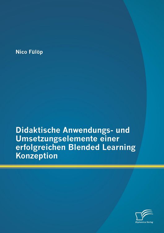 Produktbild: Didaktische Anwendungs- und Umsetzungselemente einer erfolgreichen Blended Learning Konzeption