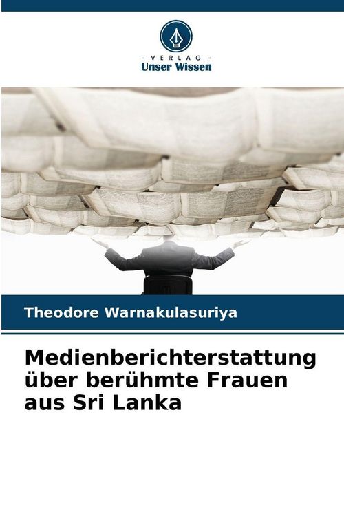 Produktbild: Medienberichterstattung &uuml;ber ber&uuml;hmte Frauen aus Sri Lanka