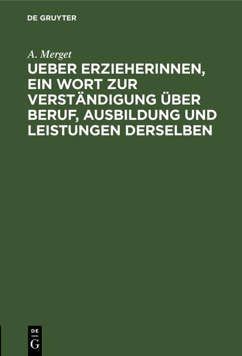Produktbild: Ueber Erzieherinnen, ein Wort zur Verst&auml;ndigung &uuml;ber Beruf, Ausbildung und Leistungen derselben