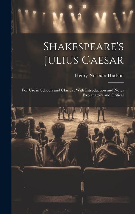 Produktbild: Shakespeare's Julius Caesar: For Use in Schools and Classes: With Introduction and Notes Explanatory and Critical