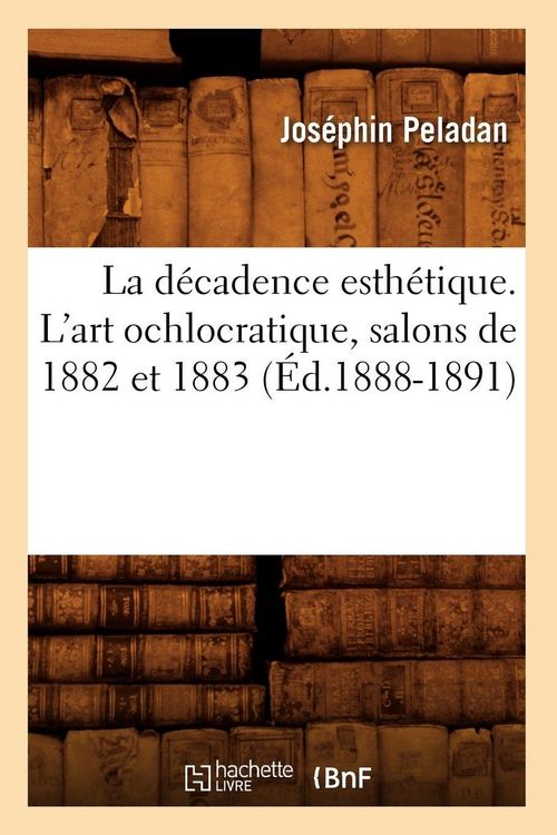 Produktbild: La d&eacute;cadence esth&eacute;tique. L'art ochlocratique, salons de 1882 et 1883 (&Eacute;d.1888-1891)