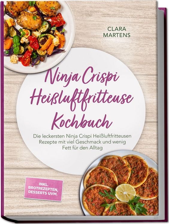 Produktbild: Ninja Crispi Hei&szlig;luftfritteuse Kochbuch: Die leckersten Ninja Crispi Hei&szlig;luftfritteusen Rezepte mit viel Geschmack und wenig Fett f&uuml;r den Alltag &ndash; inkl. Brotrezepten, Desserts uvm.