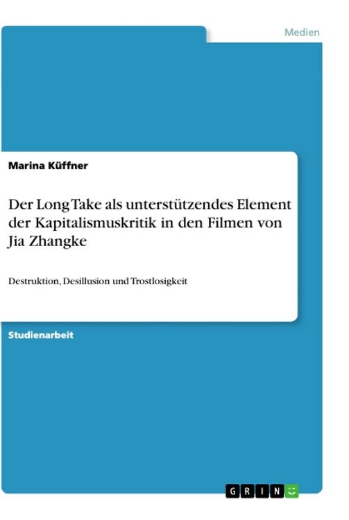 Produktbild: Der Long Take als unterst&uuml;tzendes Element der Kapitalismuskritik in den Filmen von Jia Zhangke